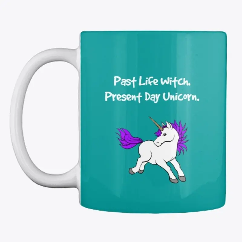 Past Life Witch. Present Day Unicorn.